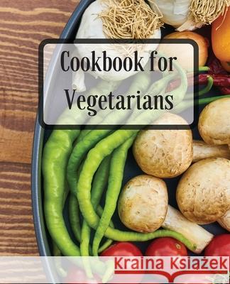 Cookbook for Vegetarians: More Than 70 Recipes Healthy, Delicious Meals for Busy People Susette Thorson 9781803892573 Worldwide Spark Publish