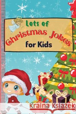 Lots of Christmas Jokes for Kids: An Amazing and Interactive Christmas Game Joke Book for Kids and Family Sootie Charitys 9781803892719 Worldwide Spark Publish