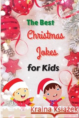 The Best Christmas Jokes for Kids: Interactive and Fun Christmas Joke Book for Kids and Family Josh Grunn 9781803892740 Worldwide Spark Publish