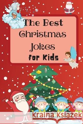 The Best Christmas Jokes for Kids: An Amazing and Interactive Christmas Joke Book for Kids and Family Benedict Sutcliff 9781803892757