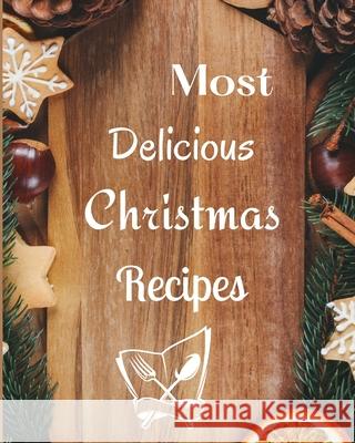 Most Delicious Christmas Recipes: Over 100 Delicious and Important Christmas Recipes For You, Your Family And Your Friends Tilly Mollys 9781803892771