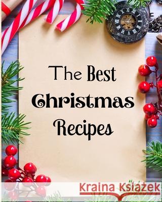 The Best Christmas Recipes: Over 100 Delicious and Important Christmas Recipes For You And Your Family Krystle Wilkins 9781803892795 Worldwide Spark Publish
