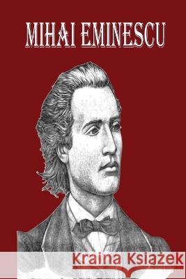 Mihai Eminescu: The Greatest Romanian Romantic Poet, Book of Poems for Happiness! Keelan Thome   9781803894201 Worldwide Spark Publish