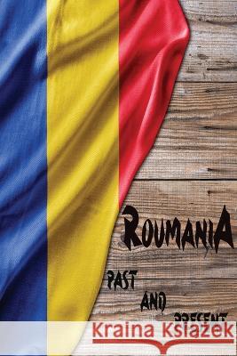 Romania Past and Present: A Piece of Eastern European History James Samuelson Rosalia Ason  9781803894249 Worldwide Spark Publish