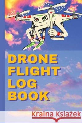 Drone Flight Log Book: Ultimate UAS Stela 9781803895413 Worldwide Spark Publish