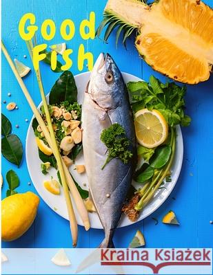 Good Fish: Quick and Simple Fish Recipes to Cook for Everyone, Everywhere Sorens Books 9781803896182 Intell World Publishers