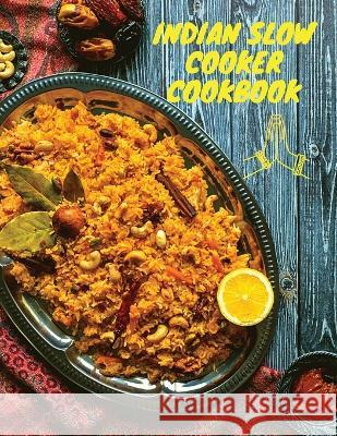 Indian Slow Cooker Cookbook: 100 Healthy, Easy, Authentic Recipes Fried   9781803896816 Intell World Publishers