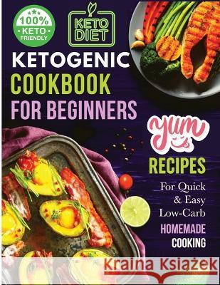 Ketogenic Cookbook for Beginners: Your Essential Guide to Living the Keto Lifestyle Sascha Association   9781803896830 Intell World Publishers