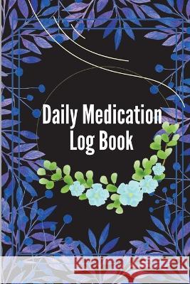 Daily Medication Log Book: Monday To Sunday Record Book to Track Personal Medication And Pills Finn Mark 9781803902586 Act3mel