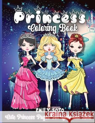 Princess Coloring Book: Cute And Adorable Royal Princess Coloring Book For Girls Ages 3-9 Emily Soto 9781803903866