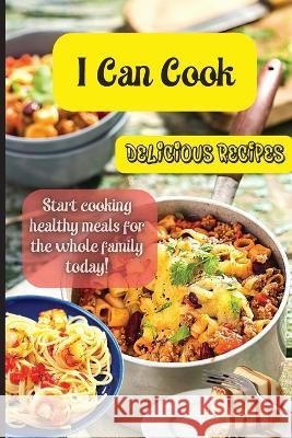 I Can Cook: Start cooking healthy meals for the whole family today! Emily Soto 9781803906805
