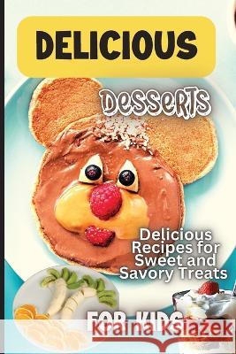 Delicious Dessert Recipes: Learn to Bake with over 30 Easy Recipes for Cookies, Muffins, Cupcakes and More! (Super Simple Kids Cookbooks) Emily Soto 9781803906836