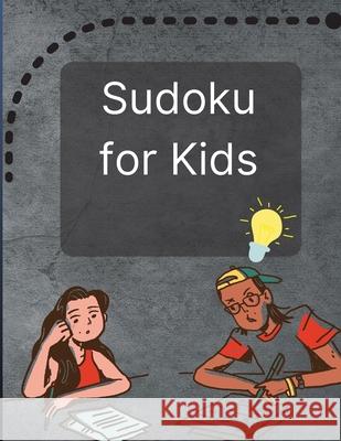 Sudoku for Kids: A Great Activity Book with a Super Collection of 300 Sudoku Puzzles 6x6 for Kids Ages 8-12 and Teens Radu Key 9781803907109 Angelica S. Davis