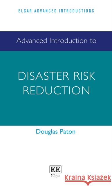 Advanced Introduction to Disaster Risk Reduction Douglas Paton 9781803920450 Edward Elgar Publishing Ltd