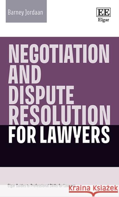 Negotiation and Dispute Resolution for Lawyers Barney Jordaan 9781803920764