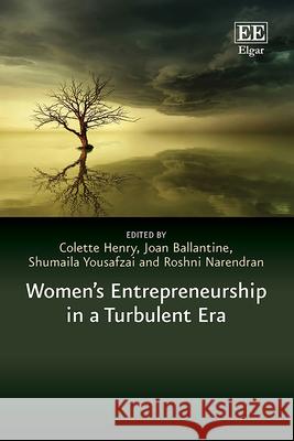 Women′s Entrepreneurship in a Turbulent Era Colette Henry, Joan Ballantine, Shumaila Yousafzai 9781803920818