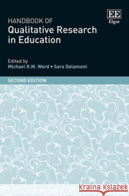 Handbook of Qualitative Research in Education Michael R.M. Ward Sara Delamont  9781803922539 Edward Elgar Publishing Ltd