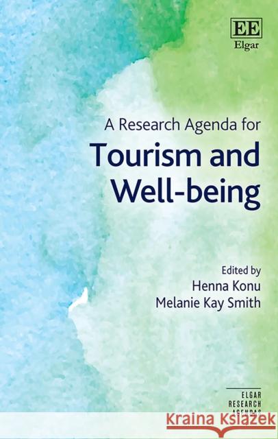 A Research Agenda for Tourism and Wellbeing Henna Konu, Melanie K. Smith 9781803924335