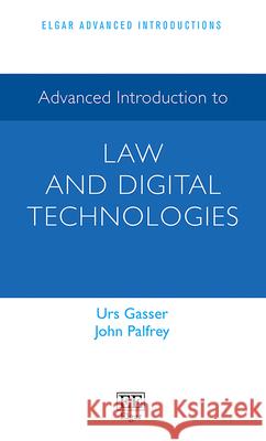 Advanced Introduction to Law and Digital Technologies Urs Gasser, John Palfrey 9781803924496 