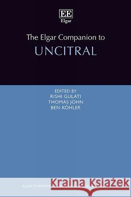 The Elgar Companion to UNCITRAL Rishi Gulati, Thomas John, Ben Köhler 9781803924533