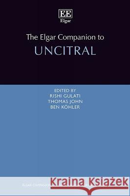 The Elgar Companion to UNCITRAL Rishi Gulati, Thomas John, Ben Köhler 9781803924533 