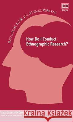 How Do I Conduct Ethnographic Research? Hugo Letiche, Ivo De Loo, Jean–luc Moriceau 9781803926520