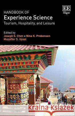 Handbook of Experience Science – Tourism, Hospitality, and Leisure Joseph S. Chen, Nina K. Prebensen, Muzaffer S. Uysal 9781803926896