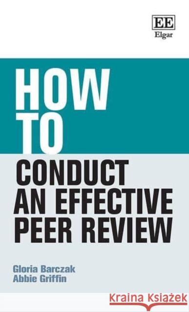 How to Conduct an Effective Peer Review Abbie Griffin 9781803927527