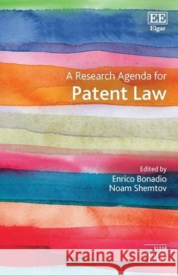 A Research Agenda for Patent Law Enrico Bonadio, Noam Shemtov 9781803927848