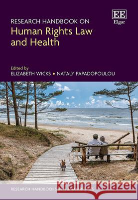 Research Handbook on Human Rights Law and Health Elizabeth Wicks, Nataly Papadopoulou 9781803928029
