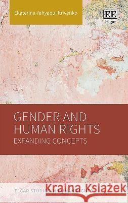 Gender and Human Rights: Expanding Concepts Ekaterina Yahyaoui Krivenko   9781803928531 Edward Elgar Publishing Ltd