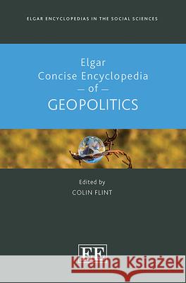 Elgar Concise Encyclopedia of Geopolitics Colin Flint 9781803928814