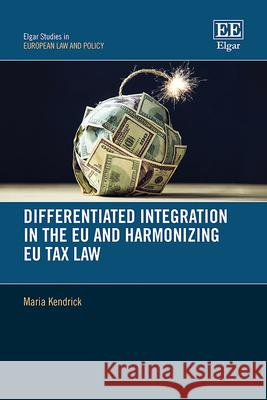 Differentiated Integration in the EU and Harmonizing EU Tax Law Maria Kendrick 9781803929347