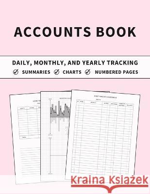 Accounts Book: Ledger for Daily, Monthly, and Yearly Tracking of Income and Expenses for Self Employed, Personal Finance, or Small Bu Anastasia Finca 9781803932187 Zara Roberts