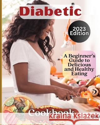 Diabetic Cookbook: Welcome to the World of Delicious and Healthy Eating Emily Soto   9781803935249 Zara Roberts