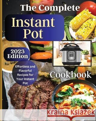 The Complete Instant Pot Cookbook: Master the Art of Instant Pot Cooking with Delicious Recipes Emily Soto   9781803935256 Zara Roberts