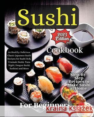 Sushi Cookbook For Beginners: Step-by-Step Instructions for Perfect Rolls Every Time Emily Soto   9781803935355 Zara Roberts
