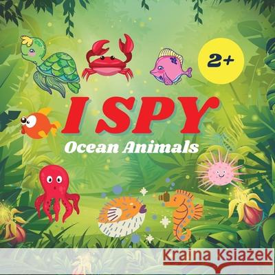 I Spy Ocean Animals Book For Kids: A Fun Alphabet Learning Ocean Animal Themed Activity, Guessing Picture Game Book For Kids Ages 2+, Preschoolers, To Camelia Jacobs 9781803936017