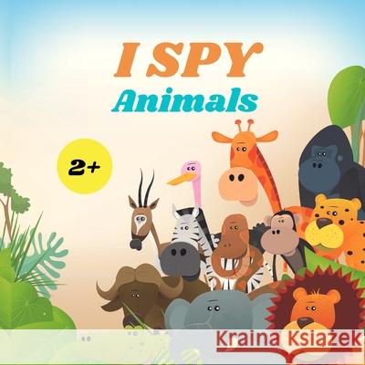 I Spy Animals Book For Kids: A Fun Alphabet Learning Animal Themed Activity, Guessing Picture Game Book For Kids Ages 2+, Preschoolers, Toddlers & Camelia Jacobs 9781803936024