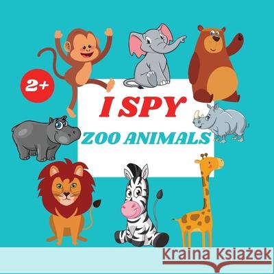 I Spy Zoo Animals Book For Kids: A Fun Alphabet Learning Zoo Animal Themed Activity, Guessing Picture Game Book For Kids Ages 2+, Preschoolers, Toddle Camelia Jacobs 9781803936031