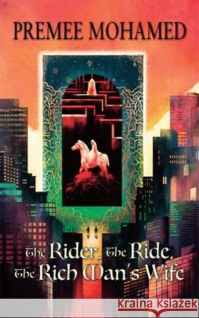The Rider, The Ride, The Rich Man's Wife Premee Mohamed 9781803943558