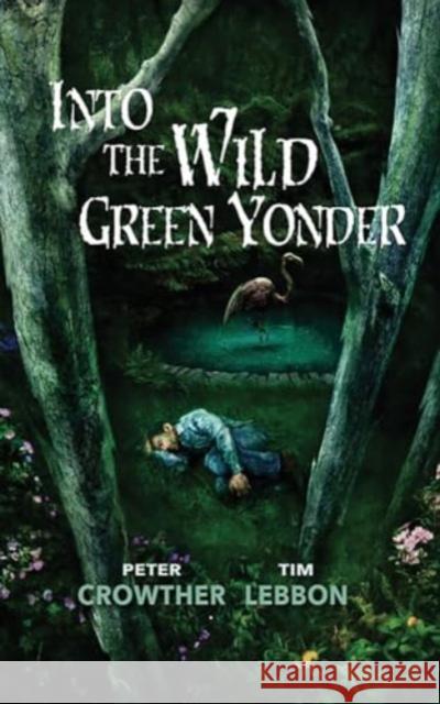 Into the Wild Green Yonder Tim Lebbon 9781803944869