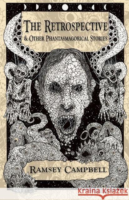 The Retrospective & Other Phantasmagorical Stories [Trade Paperback] Ramsey Campbell 9781803945477 PS Publishing