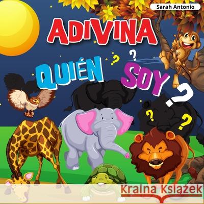 Adivina Quién Soy: Un divertido juego de adivinanzas Antonio, Sarah 9781803960791 Believe@create Publisher