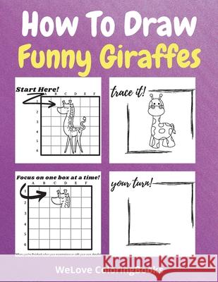 How To Draw Funny Giraffes: A Step-by-Step Drawing and Activity Book for Kids to Learn to Draw Funny Giraffes Neville Nunez 9781803961743 Intell World Publishers