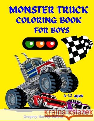 Monster Truck coloring book for boys: Great gift for boys ages 4-8,2-4,6-10,6-8,3-5(US Edition).Perfect for toddlers Kindergarten and preschools (Kids Gregory Harvey Oxford 9781803962092