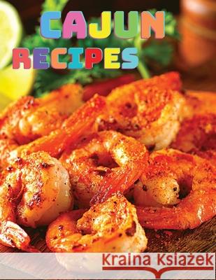 Rustic Cajun Cookbook: Discover the Heart of Southern Cooking with Delicious Cajun Recipes Fried 9781803964133