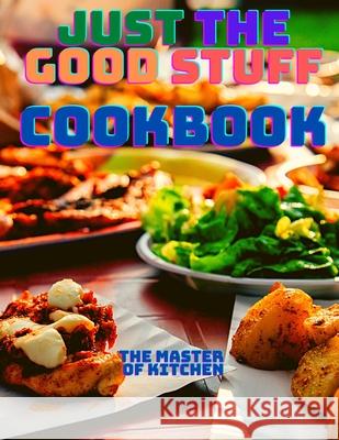 Just the Good Stuff - A Cookbook Fried 9781803964362