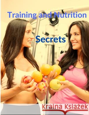 Training and Nutrition Secrets - Build Muscle and Burn Fat Easily Sorens Books 9781803964553 Intell World Publishers