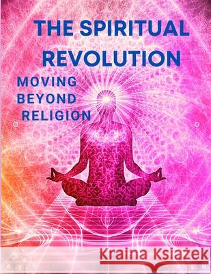 The Spiritual Revolution - Moving Beyond Religion Fried 9781803964591